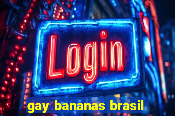 gay bananas brasil